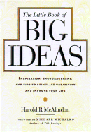 The Little Book of Big Ideas: Inspiration, Encouragement, and Tips to Stimulate Creativity and Improve Your Life - McAlindon, Harold R, and Michalko, Michael (Foreword by)