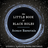 The Little Book of Black Holes: Science Essentials