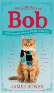 The Little Book of Bob: Everyday wisdom from Street Cat Bob