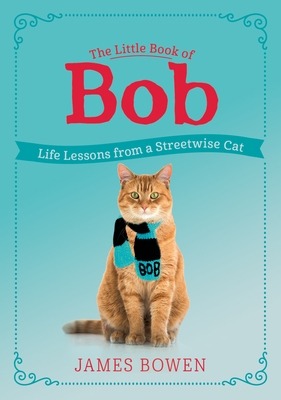 The Little Book of Bob: Life Lessons from a Streetwise Cat - Bowen, James