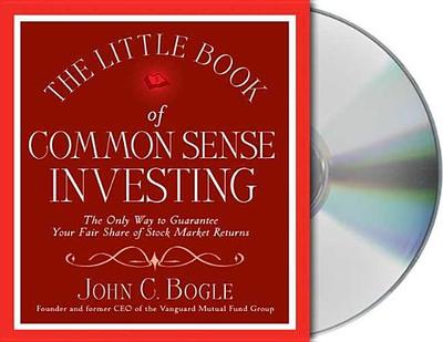 The Little Book of Common Sense Investing: The Only Way to Guarantee Your Fair Share of Stock Market Returns - Bogle, John C, and Pinto, Thom (Read by)