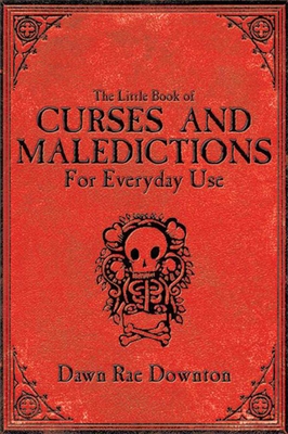 The Little Book of Curses and Maledictions for Everyday Use - Downton, Dawn Rae
