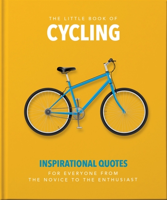 The Little Book of Cycling: Inspirational Quotes for Everyone, from the Novice to the Enthusiast - Hippo, Orange (Editor)