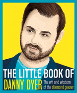 The Little Book of Danny Dyer: The wit and wisdom of the diamond geezer