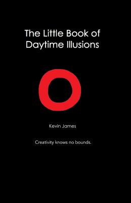 The Little Book Of Daytime Illusions: From The Author of "The Prosperous Reflection" - James, Kevin