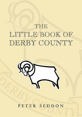 The Little Book of Derby County - Seddon, Peter J.