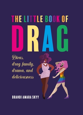 The Little Book of Drag: Divas, Drag Family, Drama, and Deliciousness - Skyy, Brandi Amara