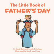 The Little Book of Father's Day: (Children's Book About Father's Day, Love, Giving, Child/Parent Relationships for Kids Ages 3 10, Preschool Kindergarten, First Grade)