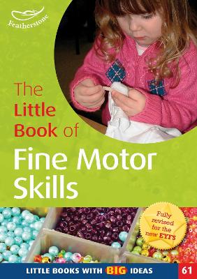 The Little Book of Fine Motor Skills: Little Books with Big Ideas (61) - Featherstone, Sally