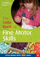 The Little Book of Fine Motor Skills: Little Books with Big Ideas - Featherstone, Sally