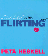 The Little Book of Flirting: Seven Days to Being a Great Flirt