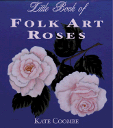 The Little Book of Folk Art Roses - Coombe, Kate