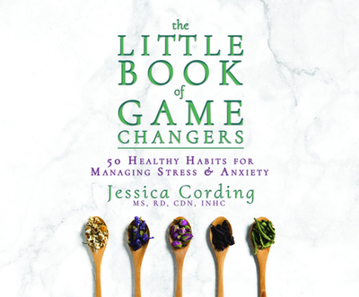 The Little Book of Game Changers: 50 Healthy Habits for Managing Stress & Anxiety - Cording, Jessica, and Lockford, Lesa (Read by)