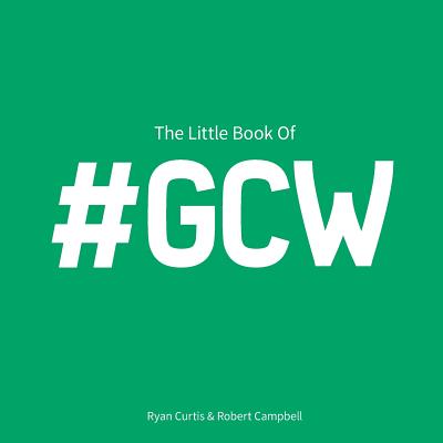 The Little Book of #GCW: Moments in golf where we have #AllDoneIt - Campbell, Rob, and Curtis, Ryan