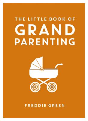 The Little Book of Grandparenting - Green, Freddie