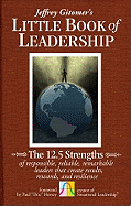 The Little Book of Leadership: The 12.5 Strengths of Responsible, Reliable, Remarkable Leaders That Create Results, Rewards, and Resilience