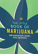 The Little Book of Marijuana: History, Trivia, Recipes and More