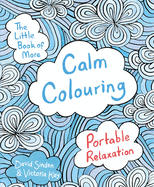 The Little Book of More Calm Colouring: Portable Relaxation