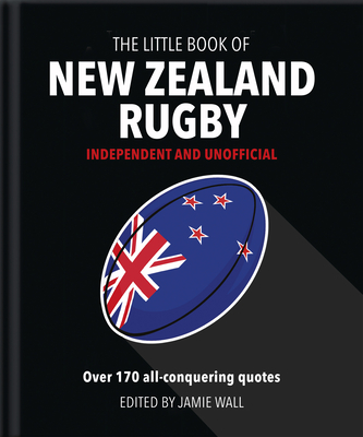 The Little Book of New Zealand Rugby: Told in their own words - Orange Hippo!
