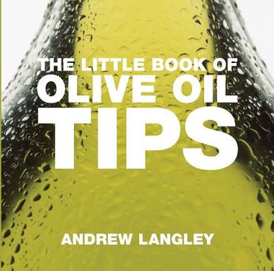 The Little Book of Olive Oil Tips - Langley, Andrew