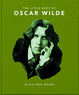 The Little Book of Oscar Wilde: Wit and Wisdom to Live By
