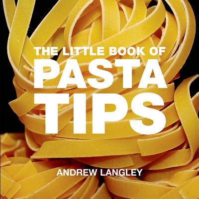 The Little Book of Pasta Tips - Langley, Andrew