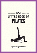 The Little Book of Pilates: Illustrated Exercises to Energize Your Mind and Body