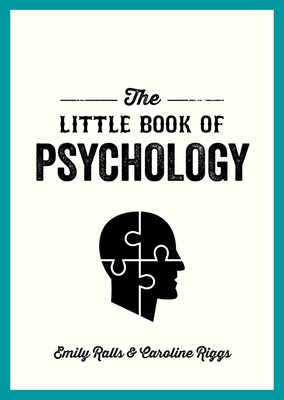 The Little Book of Psychology: An Introduction to the Key Psychologists and Theories You Need to Know - Ralls, Emily, and Riggs, Caroline