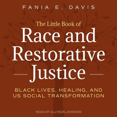 The Little Book of Race and Restorative Justice Lib/E: Black Lives, Healing, and Us Social Transformation - Johnson, Allyson (Read by), and Davis, Fania E