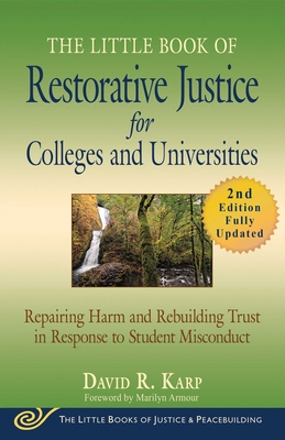 The Little Book of Restorative Justice for Colleges and Universities, Second Edition: Repairing Harm and Rebuilding Trust in Response to Student Misconduct - Karp, David R, and Armour, Marilyn (Foreword by)