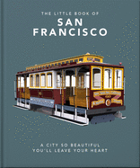 The Little Book of San Francisco: A City So Beautiful You'll Leave Your Heart