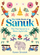 The Little Book of Sanuk: The Thai Secret to a More Joyful Life