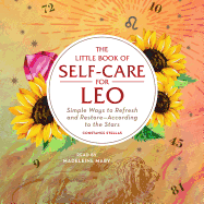 The Little Book of Self-Care for Leo: Simple Ways to Refresh and Restore--According to the Stars