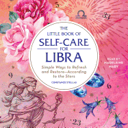The Little Book of Self-Care for Libra: Simple Ways to Refresh and Restore--According to the Stars