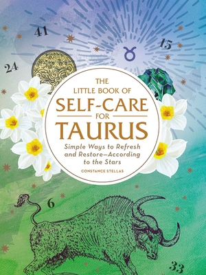 The Little Book of Self-Care for Taurus: Simple Ways to Refresh and Restore-According to the Stars - Stellas, Constance