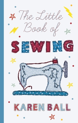 The Little Book of Sewing - Ball, Karen