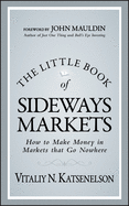 The Little Book of Sideways Markets: How to Make Money in Markets That Go Nowhere