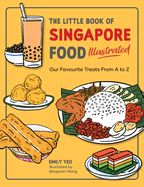 The Little Book of Singapore Food Illustrated: Our Favourite Treats from A to Z