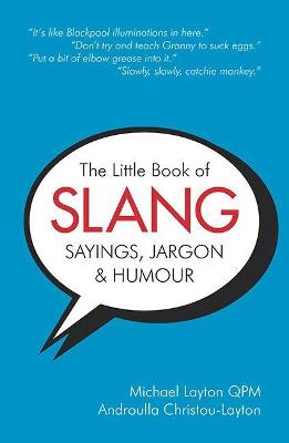 The Little Book of Slang, Sayings, Jargon & Humour - Layton, Michael, and Christou-Layton, Androulla