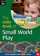 The Little Book of Small World Play: Little Books with Big Ideas