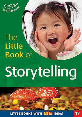 The Little Book of Storytelling: Little Books with Big Ideas - Medlicott, Mary, and Featherstone, Sally (Editor)