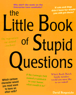 The Little Book of Stupid Questions: 300 Hilarious, Bold, Embarassing, Personal and Basically Pointless Queries