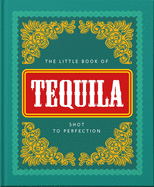 The Little Book of Tequila: Shot to Perfection