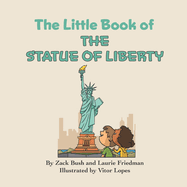 The Little Book of the Statue of Liberty: Introduction for children to the Statue of Liberty, Freedom, Liberty, Immigration, Landmarks for Kids Ages 3 10, Preschool, Kindergarten, First Grade