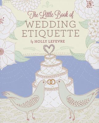 The Little Book of Wedding Etiquette - LeFevre, Holly