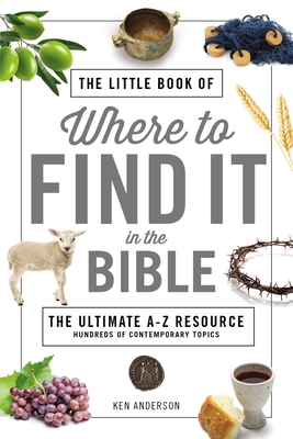 The Little Book of Where to Find It in the Bible - Anderson, Ken
