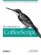 The Little Book on Coffeescript: The JavaScript Developer's Guide to Building Better Web Apps