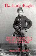 The Little Bugler: The True Story a Twelve-Year-Old Boy in the Civil War