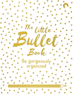 The Little Bullet Book: Be Gorgeously Organized