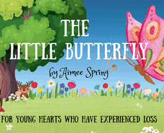 The Little Butterfly: For Young Hearts Who Have Experienced Loss